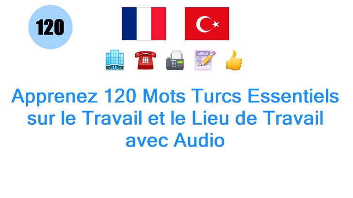 Apprenez 120 Mots Turcs Essentiels sur le Travail et le Lieu de Travail avec Audio